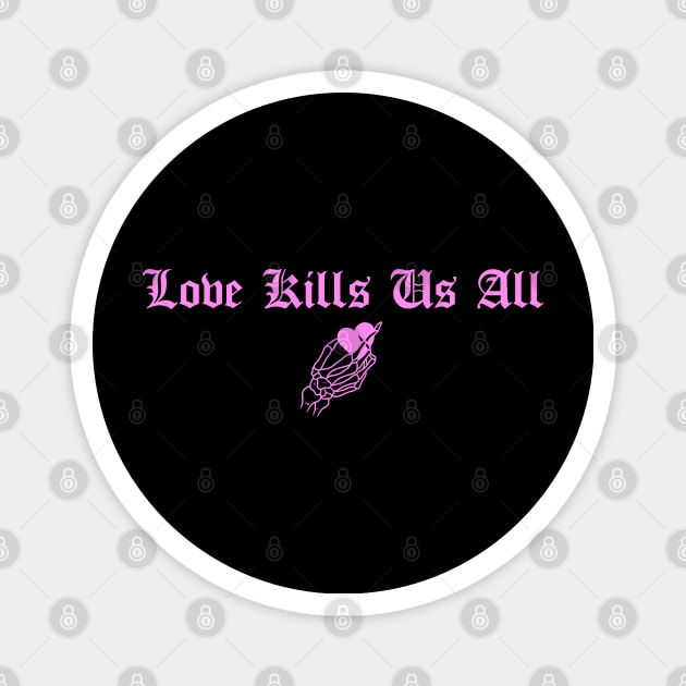 Love Kills Us All Pink Magnet by btcillustration